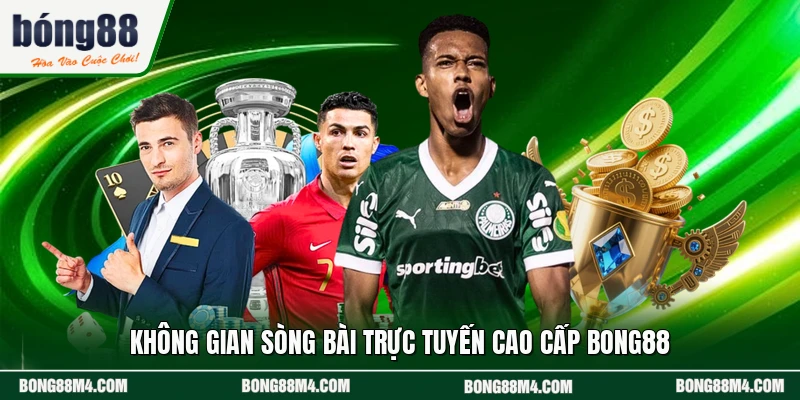 Không gian sòng bài trực tuyến cao cấp BONG88