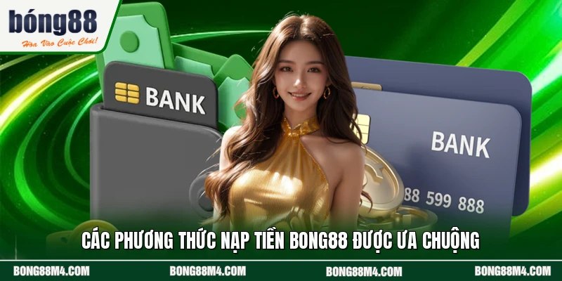 Các phương thức nạp tiền BONG88 được ưa chuộng