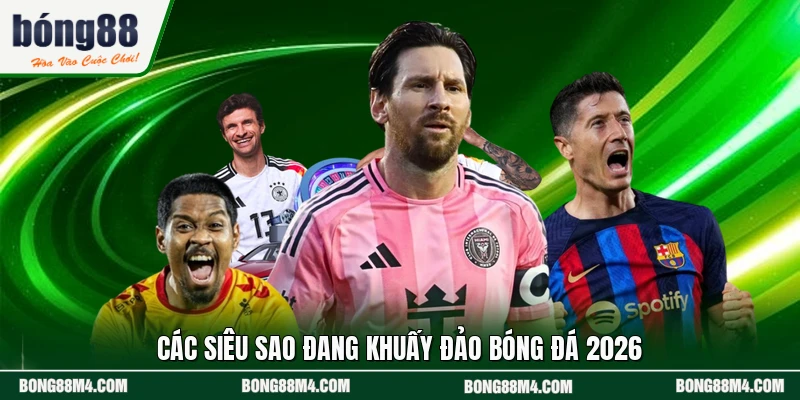 Các siêu sao đang khuấy đảo bóng đá 2026