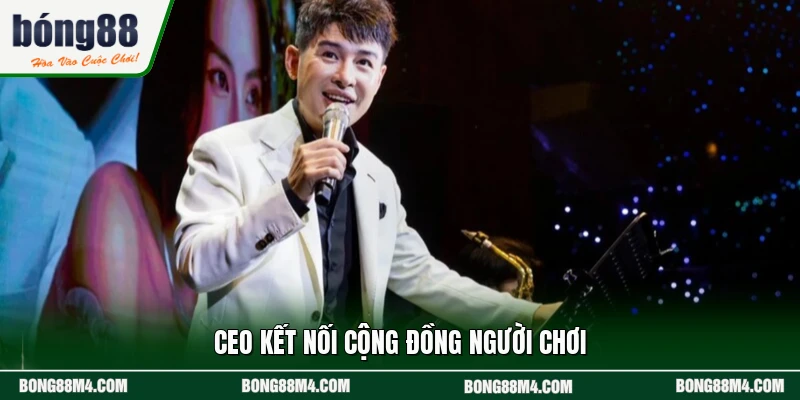 CEO kết nối cộng đồng người chơi