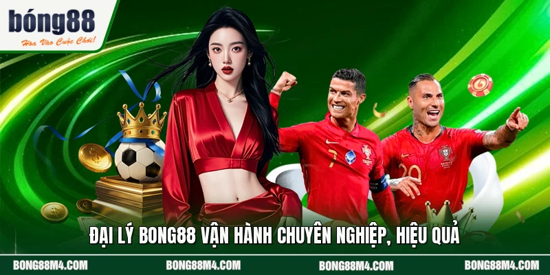 Đại lý BONG88 vận hành chuyên nghiệp, hiệu quả