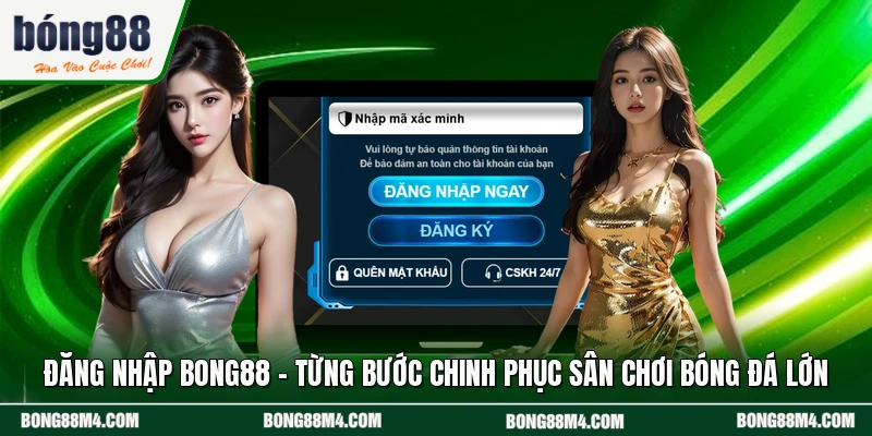 Đăng Nhập BONG88 - Từng Bước Chinh Phục Sân Chơi Bóng Đá Lớn
