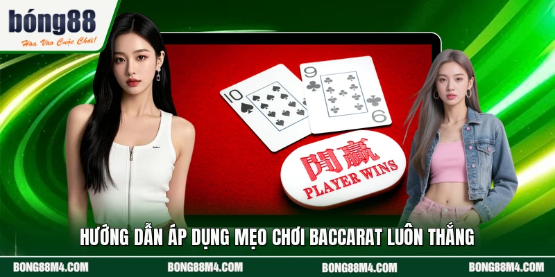 Hướng dẫn áp dụng mẹo chơi Baccarat luôn thắng