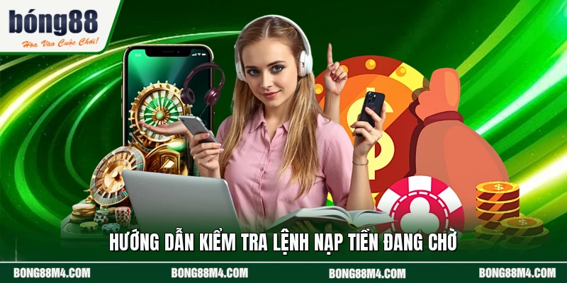 Hướng dẫn kiểm tra lệnh nạp tiền đang chờ