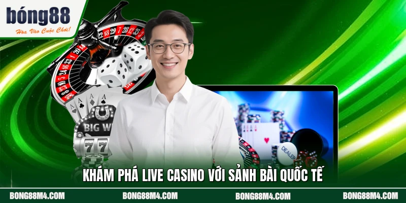 Khám phá live casino với sảnh bài quốc tế