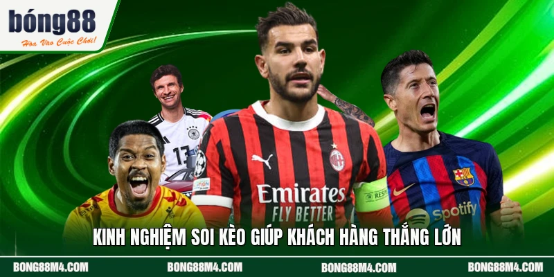 Kinh nghiệm soi kèo giúp khách hàng thắng lớn