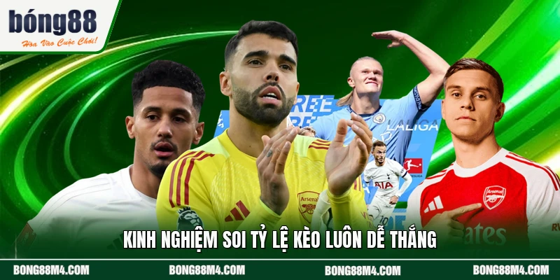 Kinh nghiệm soi tỷ lệ kèo luôn dễ thắng 