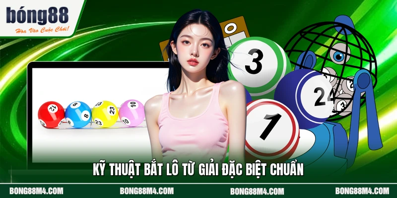 Kỹ thuật bắt lô từ giải đặc biệt chuẩn