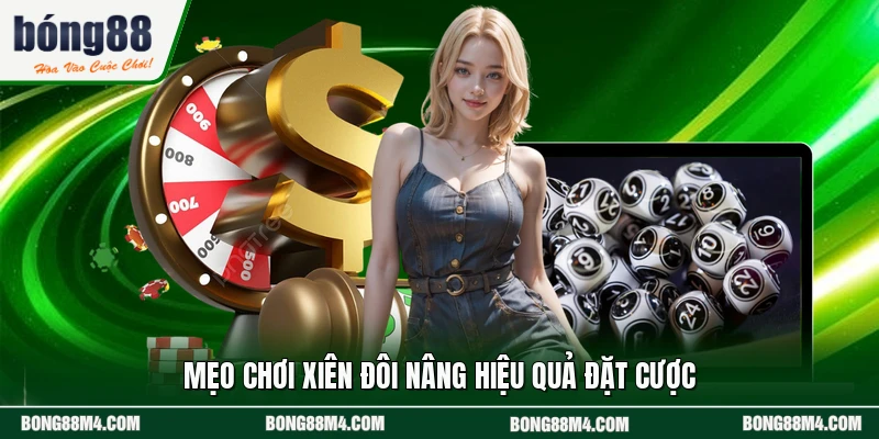 Mẹo chơi xiên đôi nâng hiệu quả đặt cược