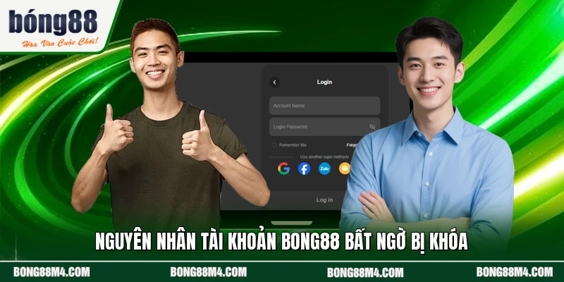 Nguyên nhân tài khoản BONG88 bất ngờ bị khóa