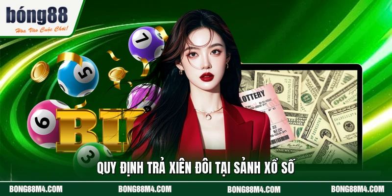 Quy định trả xiên đôi tại sảnh xổ số