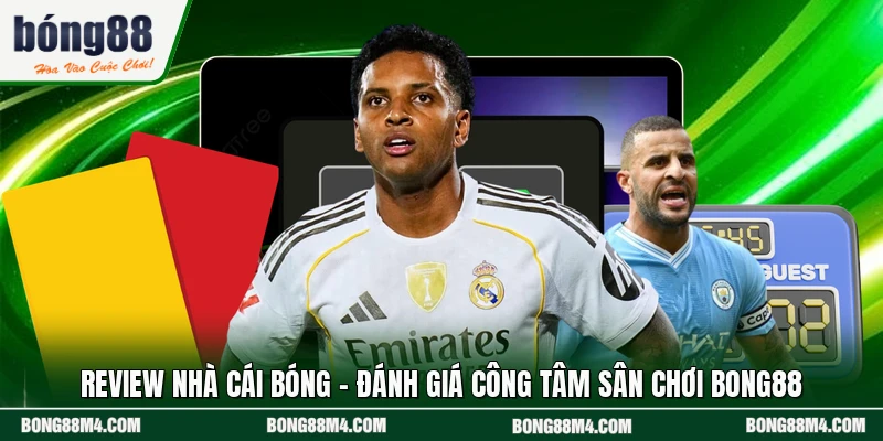 Review Nhà Cái Bóng - Đánh Giá Công Tâm Sân Chơi BONG88
